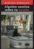 Alguien camina sobre tu tumba: Mis viajes a cementerios