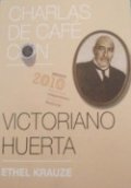 Charlas de café con... Victoriano Huerta