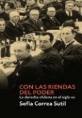 Con las riendas del poder: La derecha chilena en el siglo XX