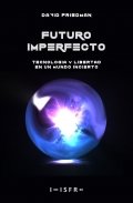 Futuro imperfecto: tecnología y libertad en un mundo imperfecto