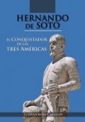 Hernando de Soto. El conquistador de las tres Américas