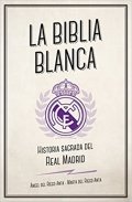 La Biblia Blanca. Historia sagrada del Real Madrid