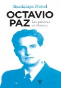 Octavio Paz. Las palabras en libertad